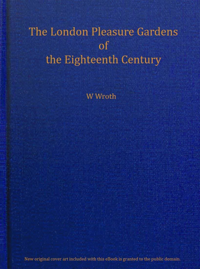 The London Pleasure Gardens of the Eighteenth Century