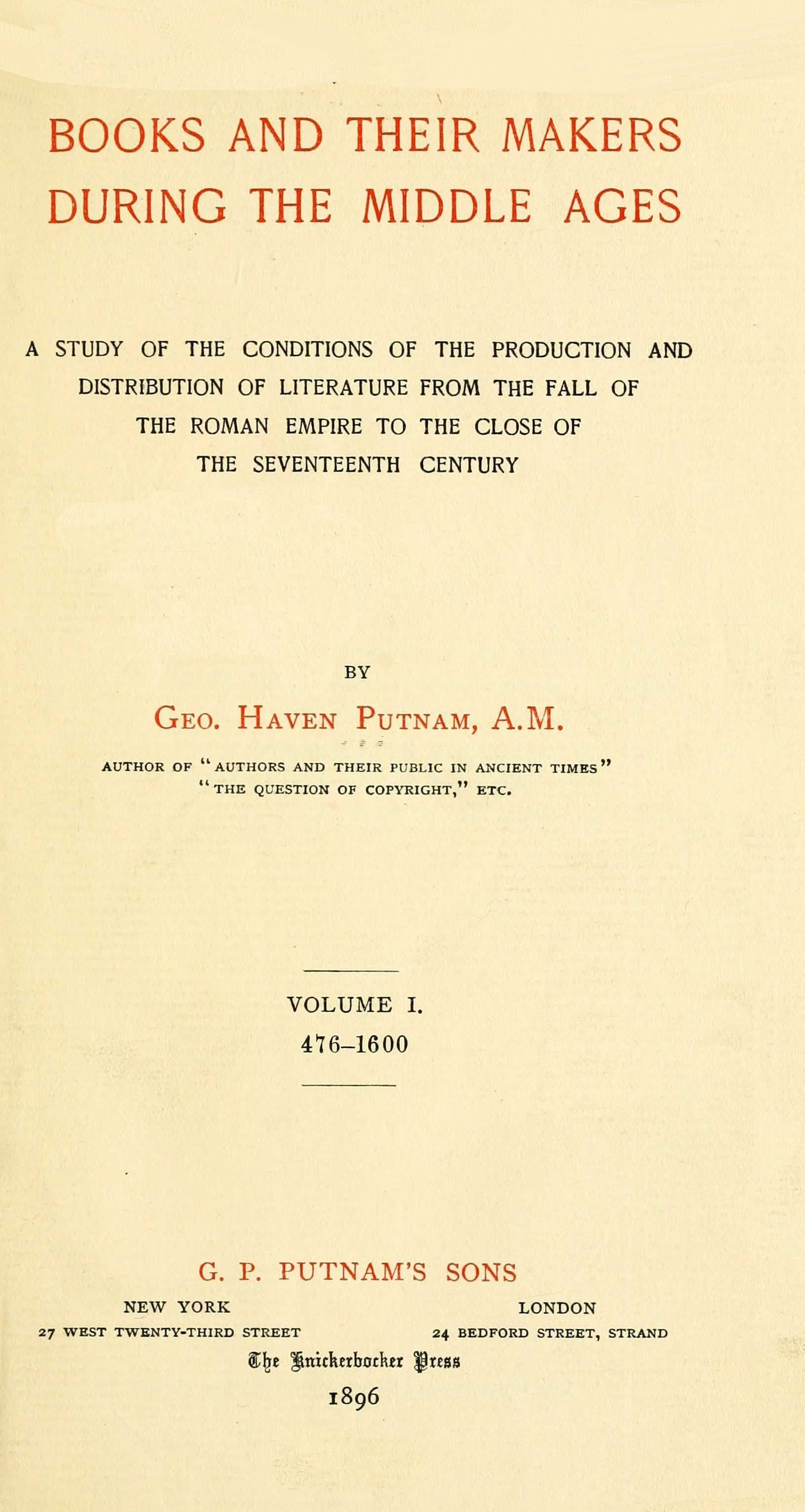 Books and Their Makers During the Middle Ages: A Study of the Conditions of the Production and Distribution of Literature from the Fall of the Roman Empire to the Close of the Seventeenth Century, Vol. I