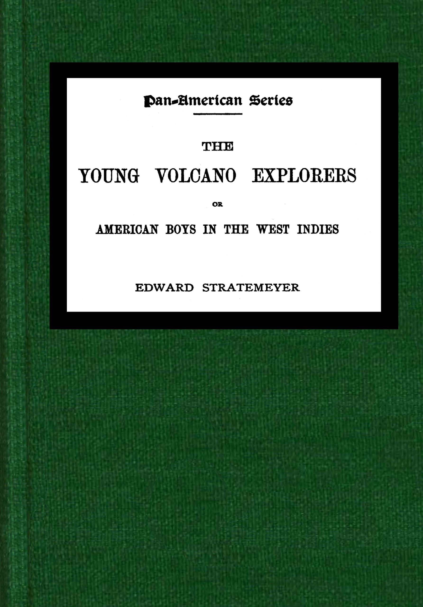 The Young Volcano Explorers: Or, American Boys in the West Indies