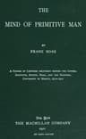 The Mind of Primitive Man: A Course of Lectures Delivered Before the Lowell Institute, Boston, Mass., and the National University of Mexico, 1910-1911