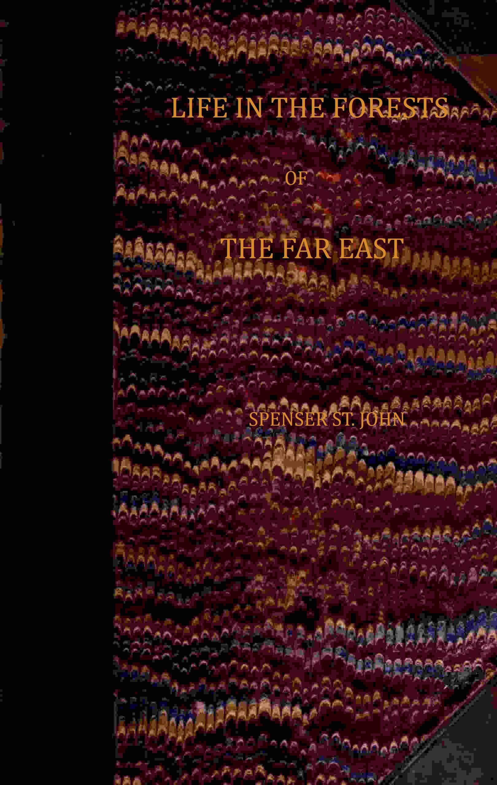 Life in the Forests of the Far East (vol. 1 of 2)