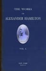 The Works of Alexander Hamilton (vol. 1 of 7): Comprising His Correspondence, and His Political and Official Writings, Exclusive of the Federalist, Civil and Military.