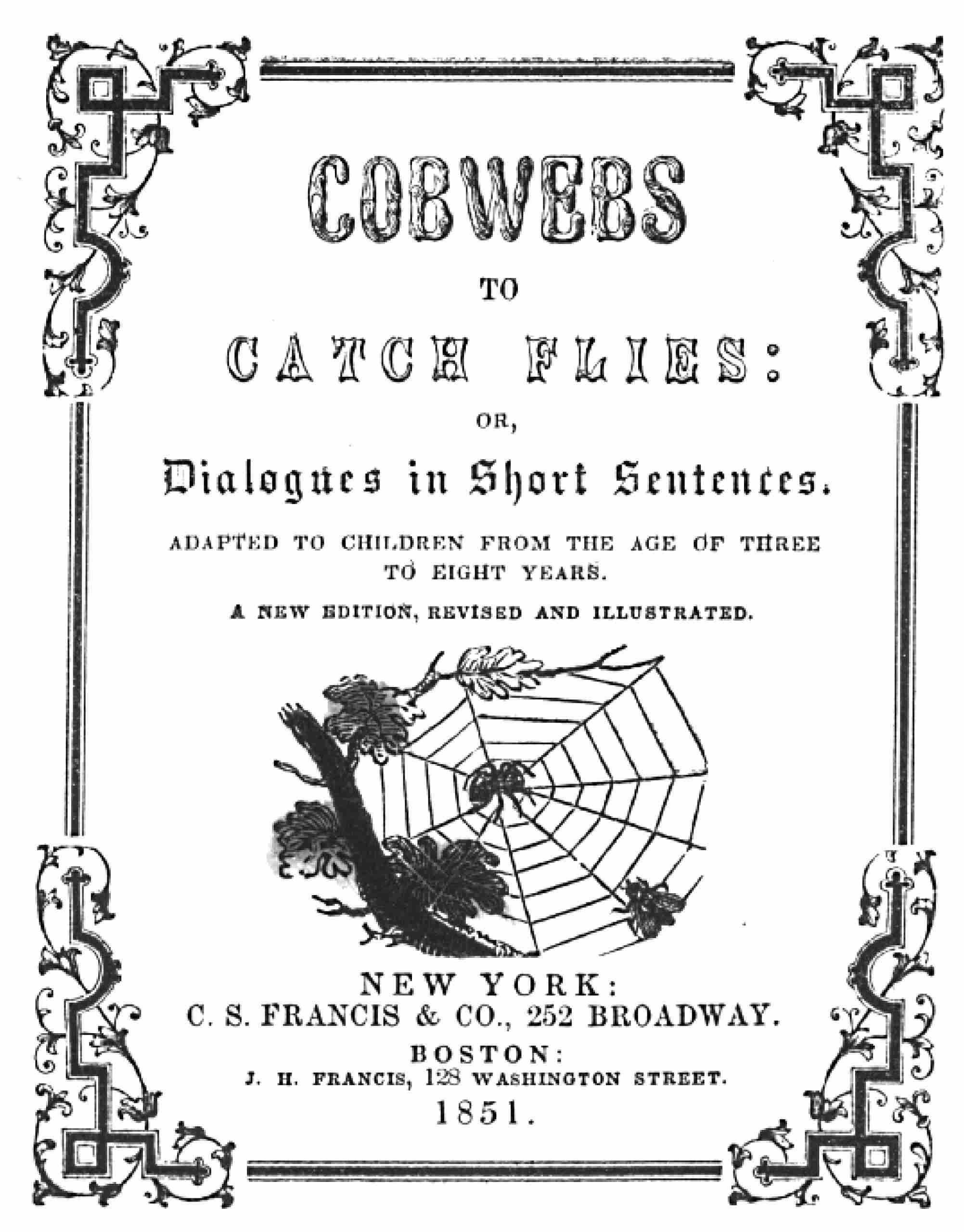 Cobwebs to Catch Flies: Or, Dialogues in Short Sentences Adapted to Children from the Age of Three to Eight Years