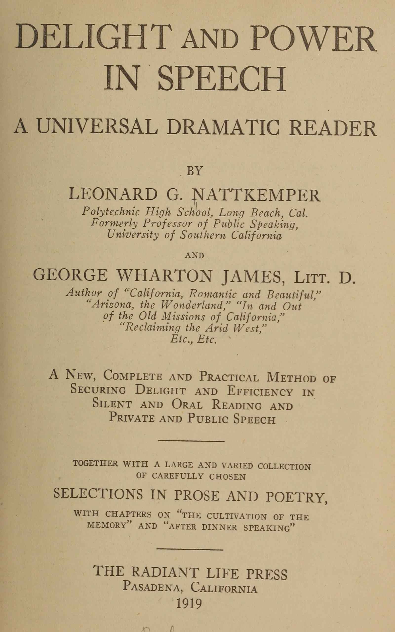 Delight and Power in Speech: A Universal Dramatic Reader; A New, Complete and Practical Method of Securing Delight and Efficiency in Silent and Oral Reading and Private and Public Speech; Together with a Large and Varied Collection of Carefully Chosen Selections in Prose and Poetry, with Chapters on "The Cultivation of the Memory" and "After Dinner Speaking.