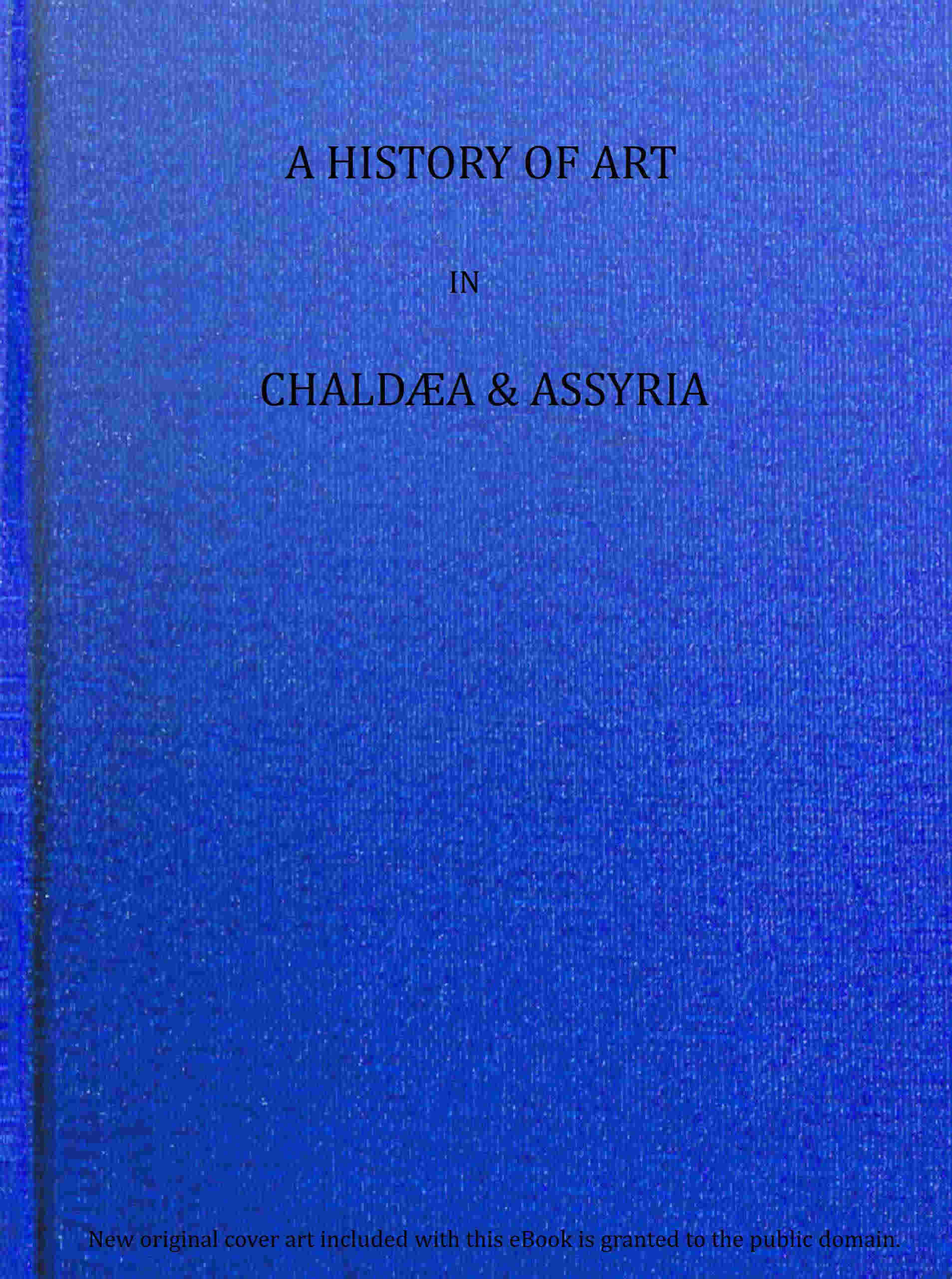 A History of Art in Chaldæa & Assyria, Vol. 2 (of 2)