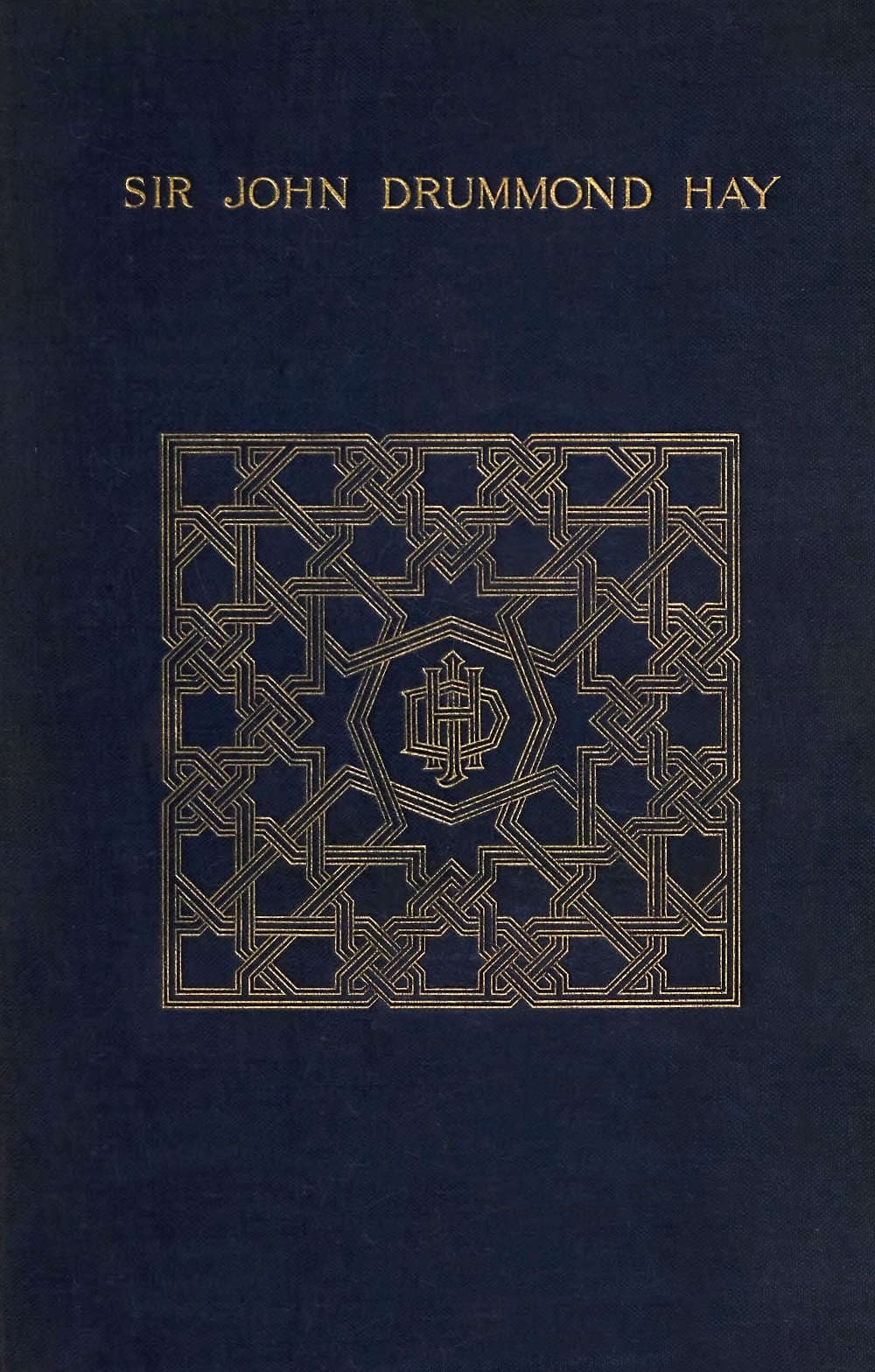 A Memoir of Sir John Drummond Hay, P.c., K.c.b., G.c.m.g., Sometime Minister at the Court of Morocco