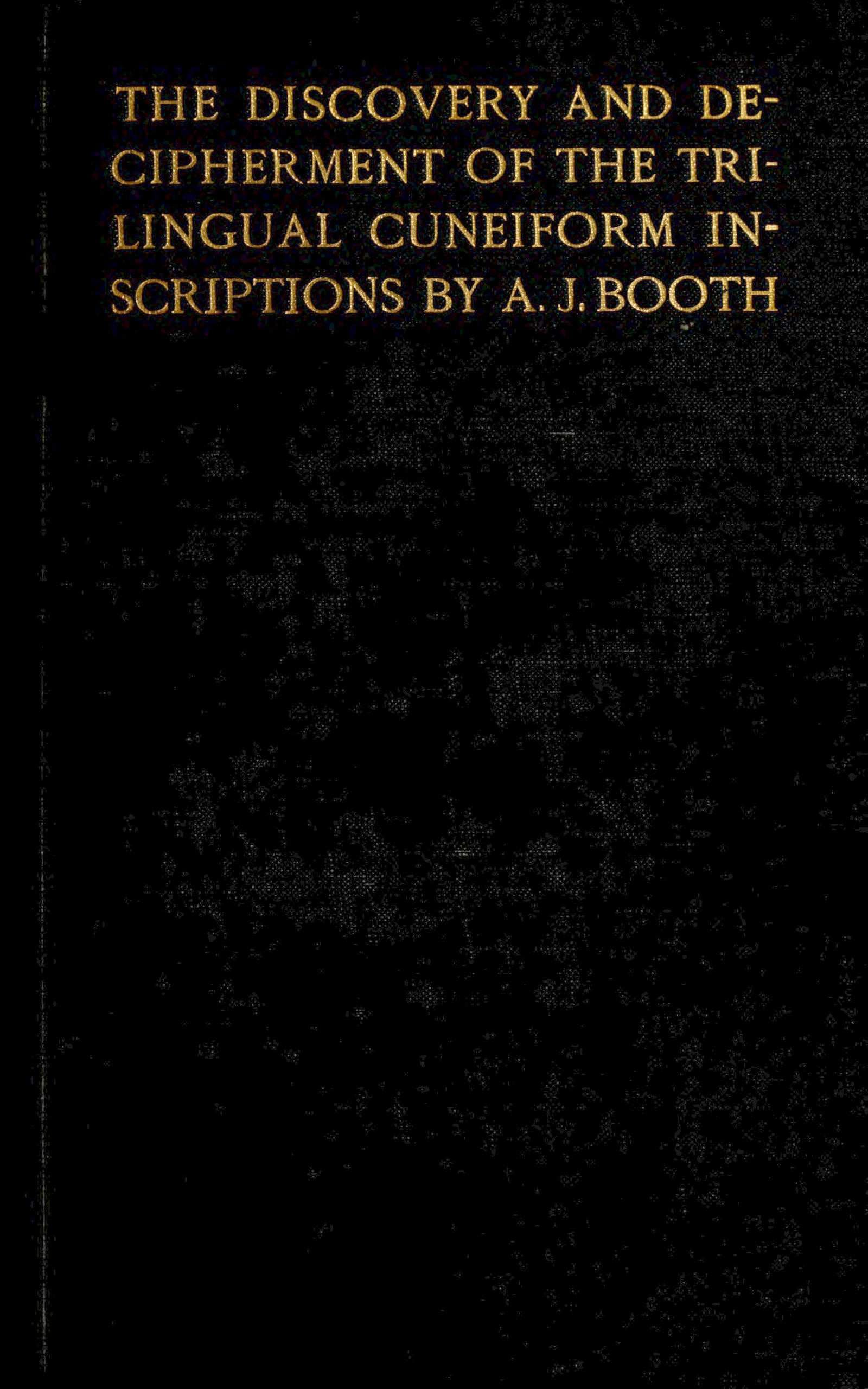 The Discovery and Decipherment of the Trilingual Cuneiform Inscriptions