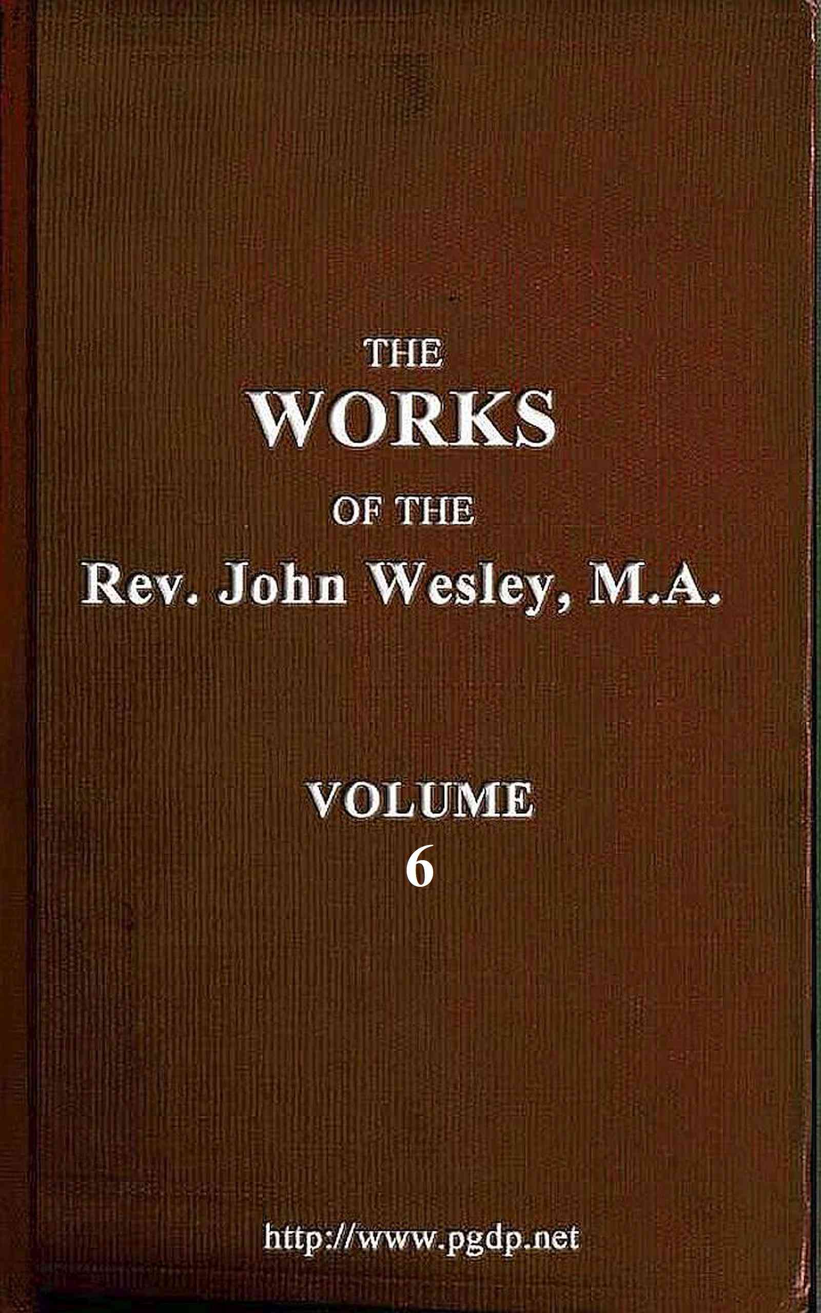The Works of the Rev. John Wesley, Vol. 06 (of 32)