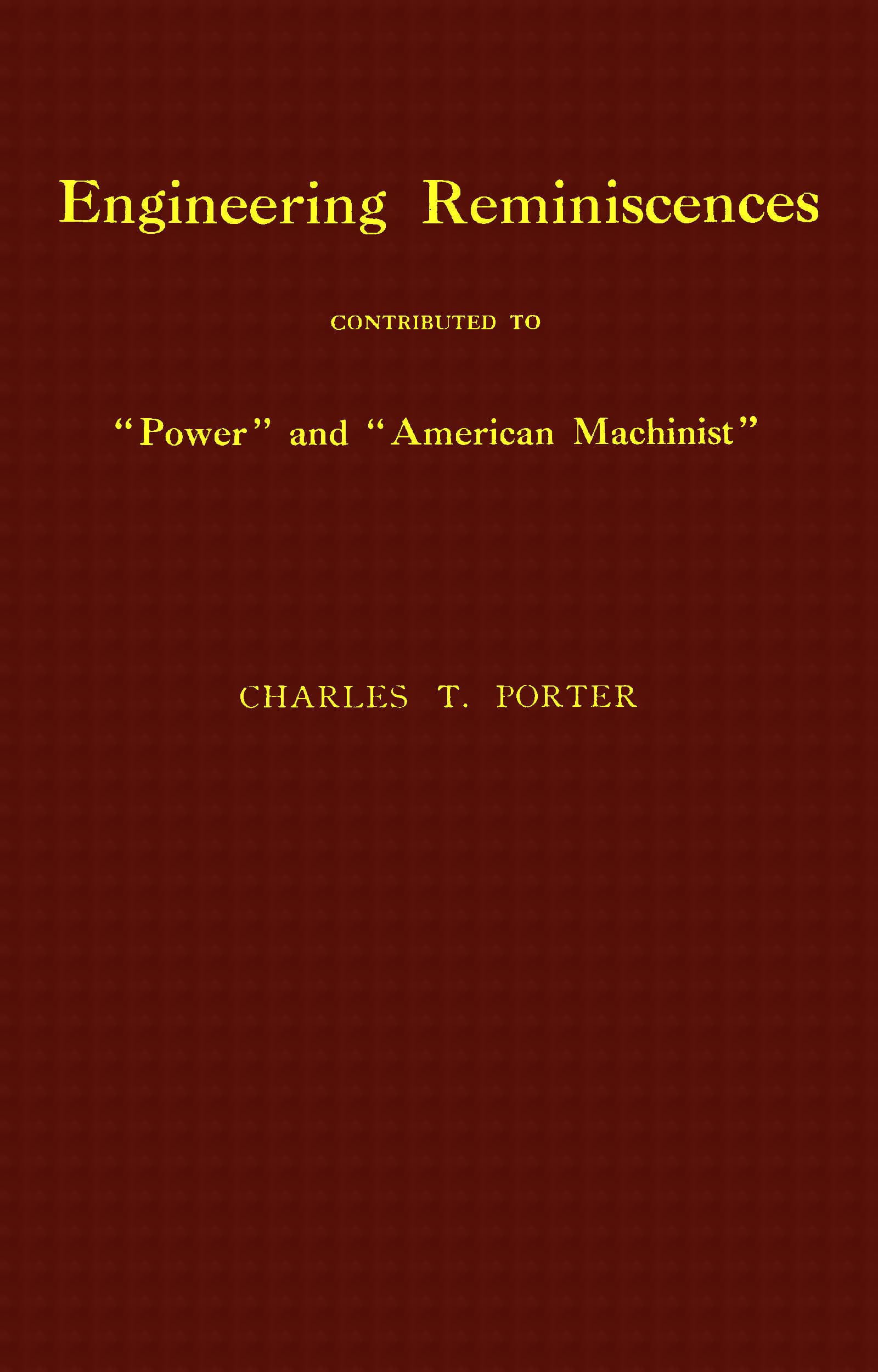 Engineering Reminiscences Contributed to "Power" and "American Machinist
