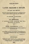A Collection of Latin Maxims & Rules, in Law and Equity: Selected from the Most Eminent Authors, on the Civil, Canon, Feudal, English and Scots Law, with an English Translation, and an Appendix of Reference to the Authorities from Which the Maxims Are Selected
