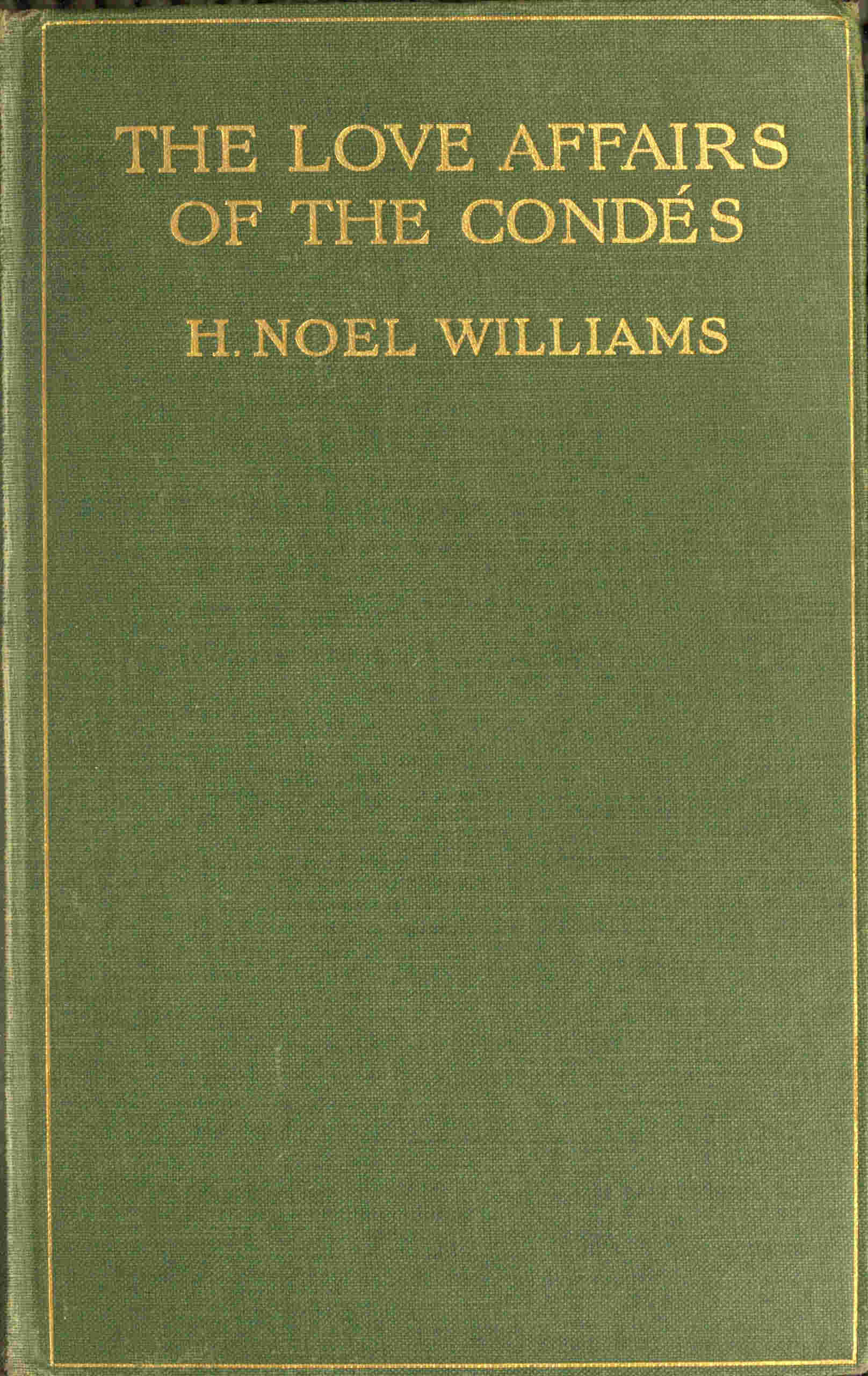 The Love-Affairs of the Condés (1530-1740)