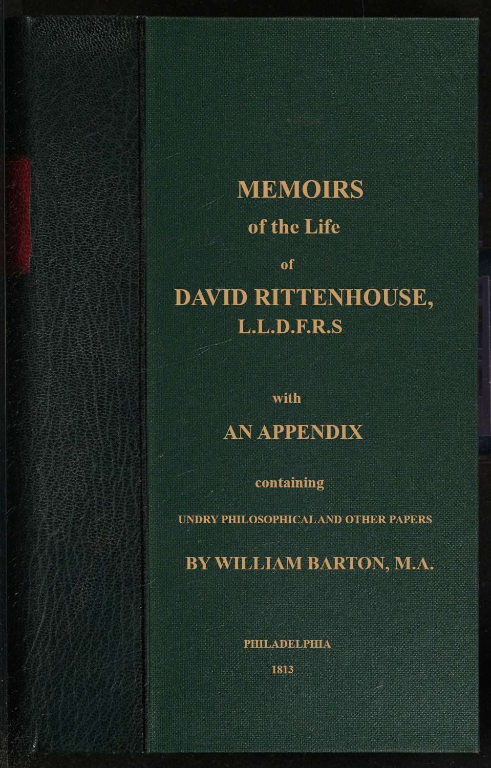 Memoirs of the Life of David Rittenhouse, LLD. F.r.s., Late President of the American Philosophical Society, &c.: Interspersed with Various Notices of Many Distinguished Men: With an Appendix, Containing Sundry Philosophical and Other Papers, Most of Which Have Not Hitherto Been Published
