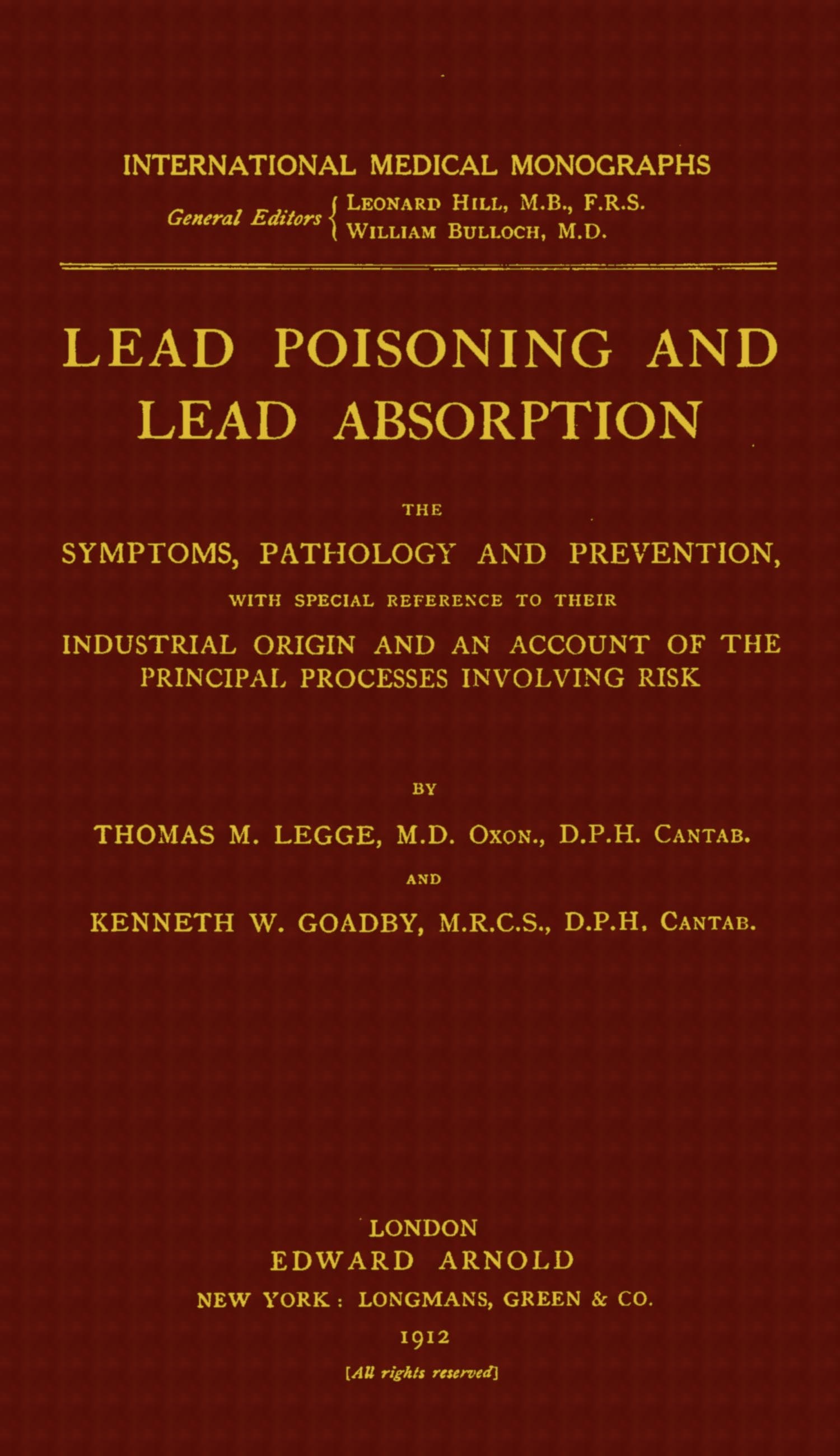 Lead Poisoning and Lead Absorption: The Symptoms, Pathology and Prevention, with Special Reference to Their Industrial Origin, and an Account of the Principal Processes Involving Risk