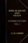 Rose, Blanche, and Violet, Volume 1 (of 3)