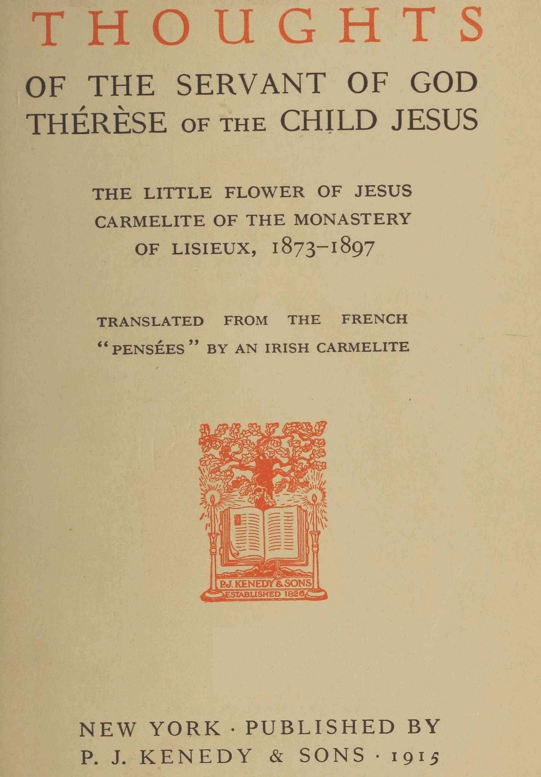 Thoughts of the Servant of God, Thérèse of the Child Jesus: The Little Flower of Jesus, Carmelite of the Monastery of Lisieux, 1873-1897