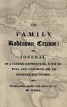 The Family Robinson Crusoe: Or, Journal of a Father Shipwrecked, with His Wife and Children, on an Uninhabited Island.