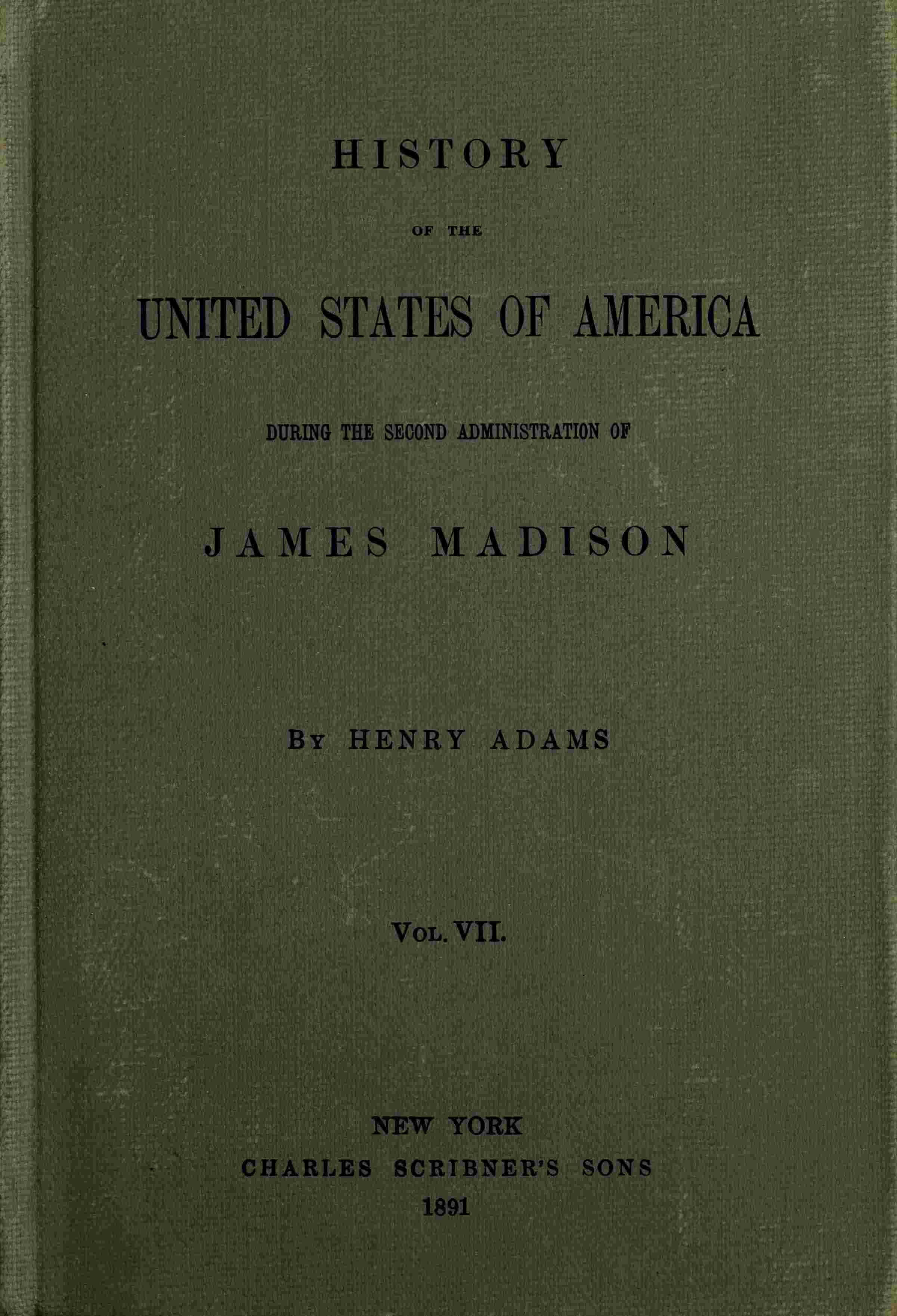 History of the United States of America, Volume 7 (of 9): During the Second Administration of James Madison