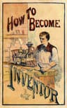 How to Become an Inventor: Containing Experiments in Photography, Hydraulics, Galvanism and Electricity, Magnetism, Heat, and the Wonders of the Microscope