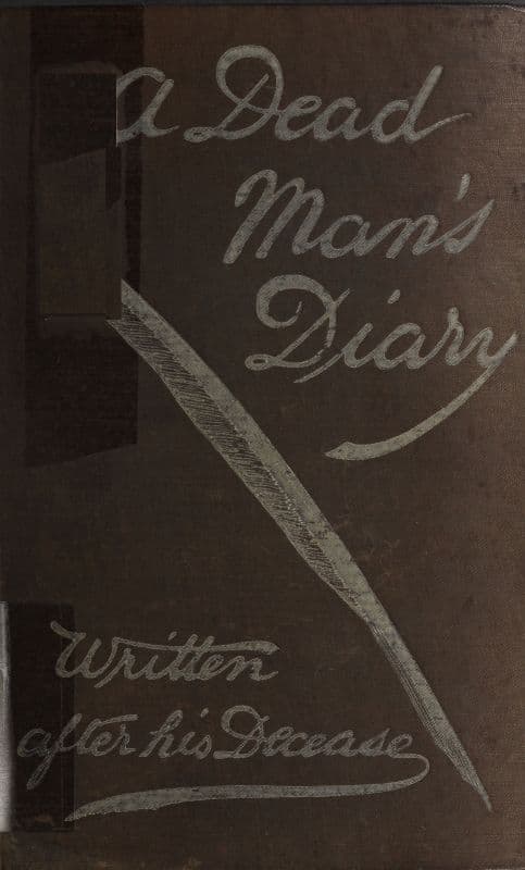 A Dead Man's Diary: Written After His Decease