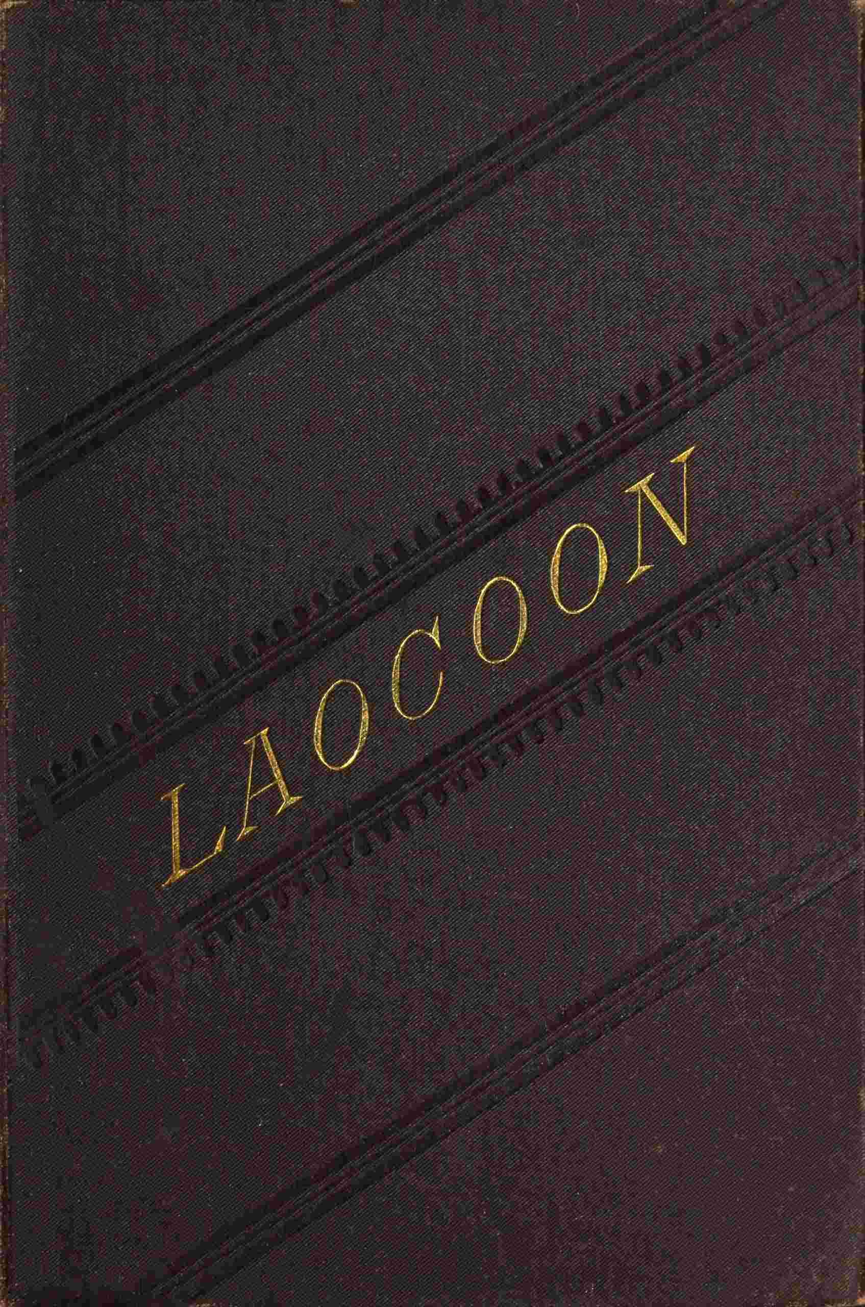 Laocoon: An Essay Upon the Limits of Painting and Poetry. with Remarks Illustrative of Various Points in the History of Ancient Art.