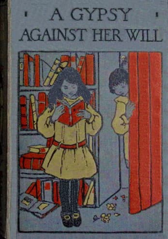 A Gypsy Against Her Will: Or, Worth Her Weight in Gold