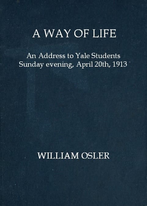 A Way of Life: An Address to Yale Students Sunday Evening, April 20th, 1913