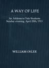 A Way of Life: An Address to Yale Students Sunday Evening, April 20th, 1913