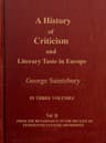 A History of Criticism and Literary Taste in Europe from the Earliest Texts to the Present Day. Volume 2 (of 3), from the Renaissance to the Decline of Eighteenth Century Orthodoxy