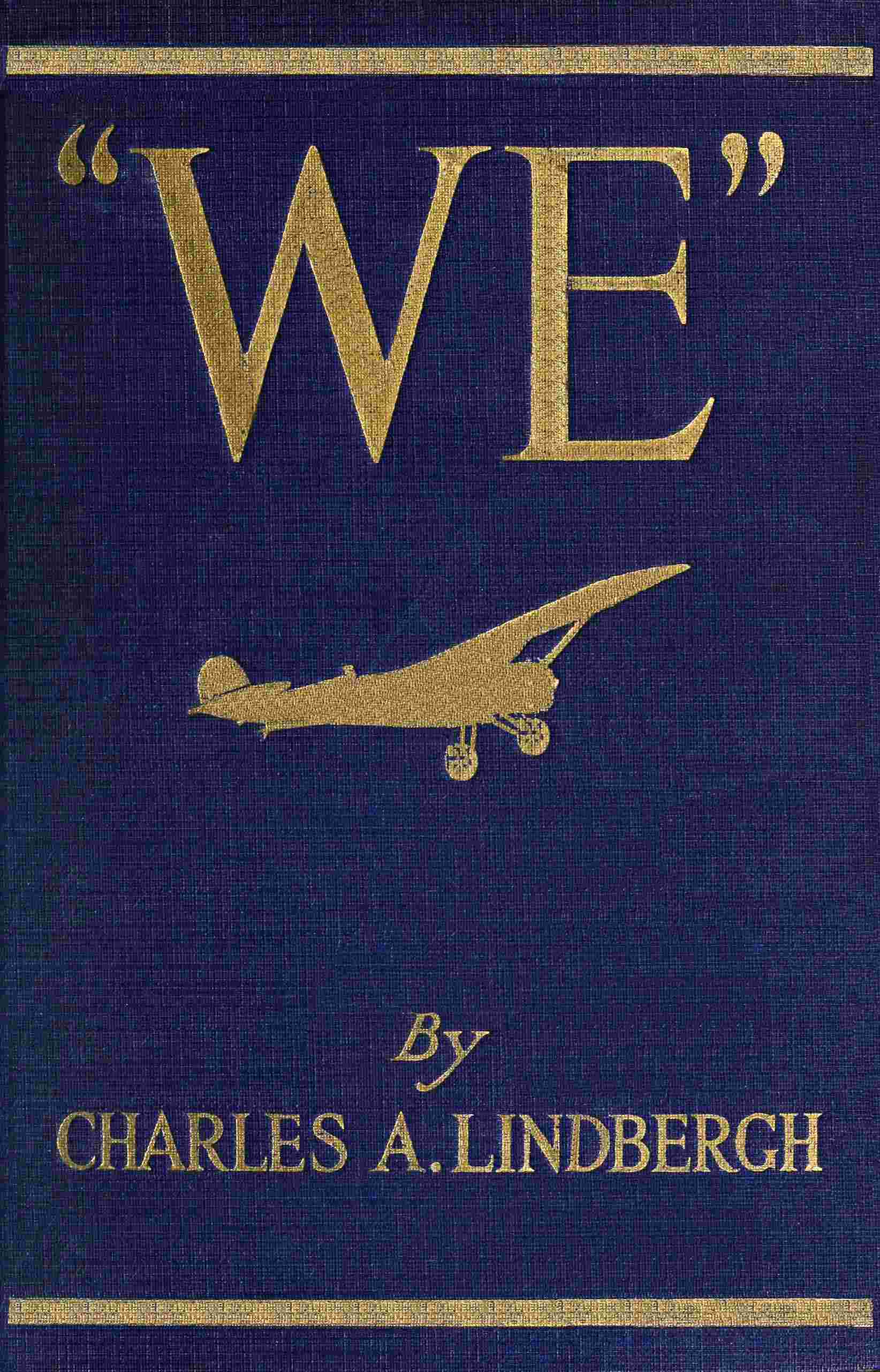 We": The Famous Flier's Own Story of His Life and His Trans-Atlantic Flight, Together with His Views on the Future of Aviation