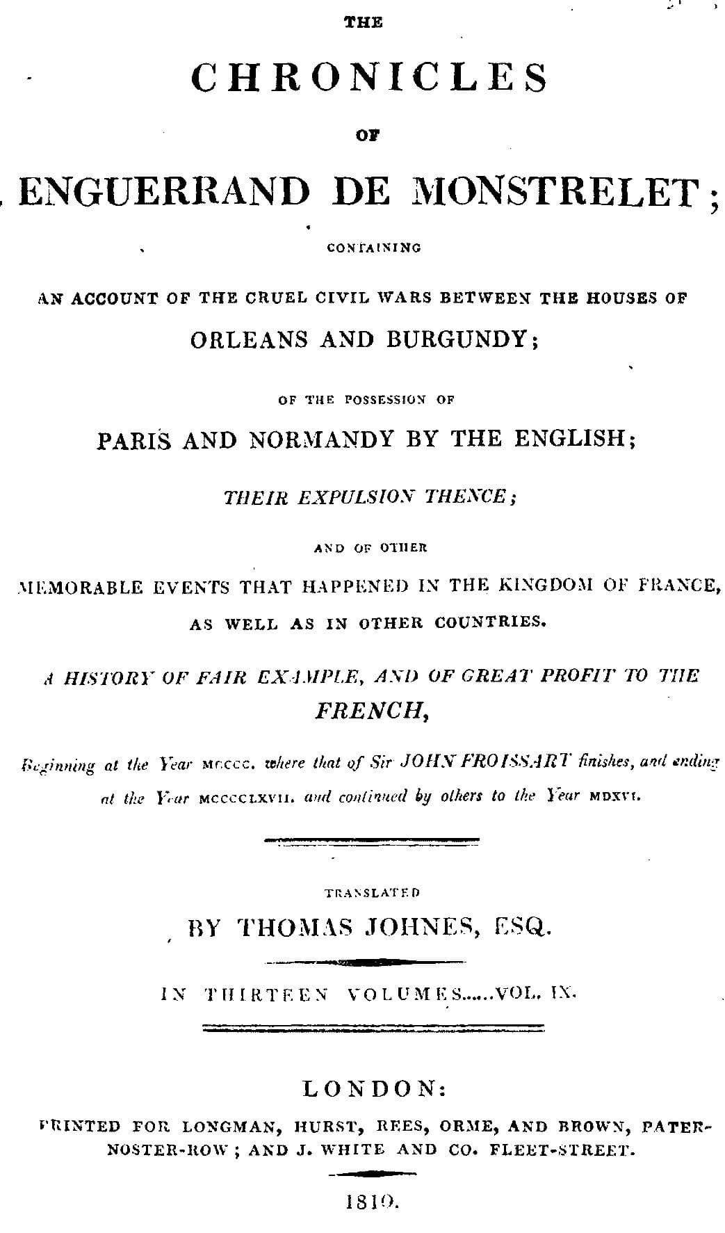 The Chronicles of Enguerrand De Monstrelet, Vol. 09 [Of 13]: Containing an Account of the Cruel Civil Wars Between the Houses of Orleans and Burgundy, of the Possession of Paris and Normandy by the English, Their Expulsion Thence, and of Other Memorable Events That Happened in the Kingdom of France, as Well as in Other Countries