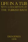 Life in a Tub; With a Description of the Turkish Bath