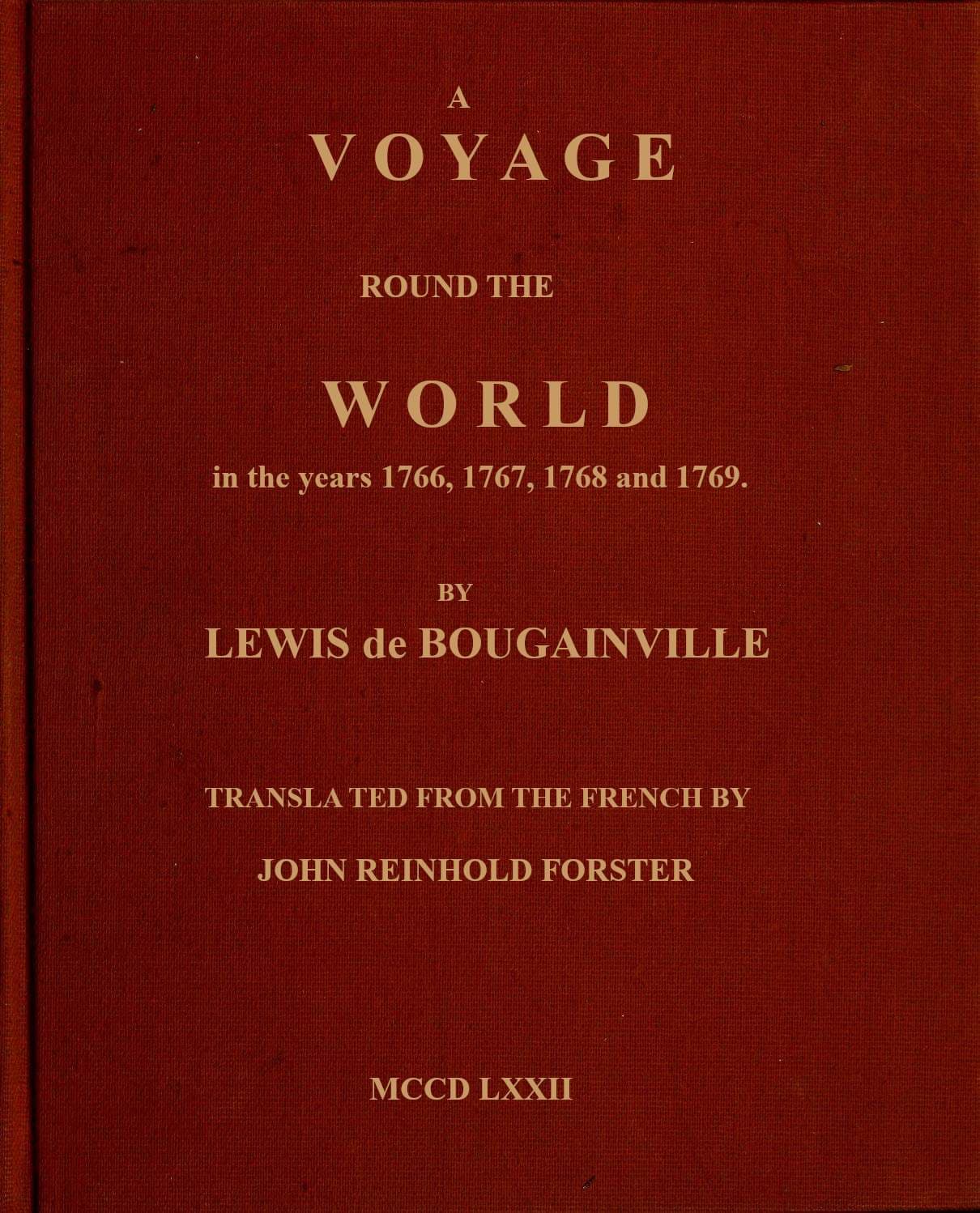 A Voyage Round the World: Perfomed by Order of His Most Christian Majesty, in the Years 1766, 1767, 1768, and 1769.