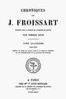 Chroniques De J. Froissart, Tome 04/13: 1346-1356 (depuis Le Siège De Calais Jusqu'à La Prise De Breteuil Et Aux Préliminaires De La Bataille De Poitiers)