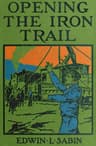 Opening the Iron Trail: Or, Terry as a "u. Pay." Man (a Semi-Centennial Story)