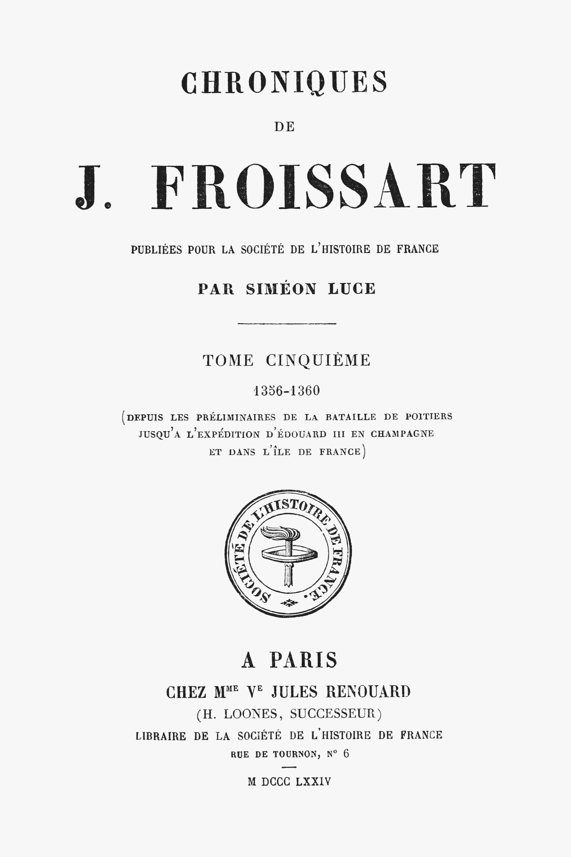 Chroniques De J. Froissart, Tome 05/13: 1356-1360 (depuis Les Préliminaires De La Bataille De Poitiers Jusqu'à L'expédition D'édouard III En Champagne Et Dans L'ile De France)