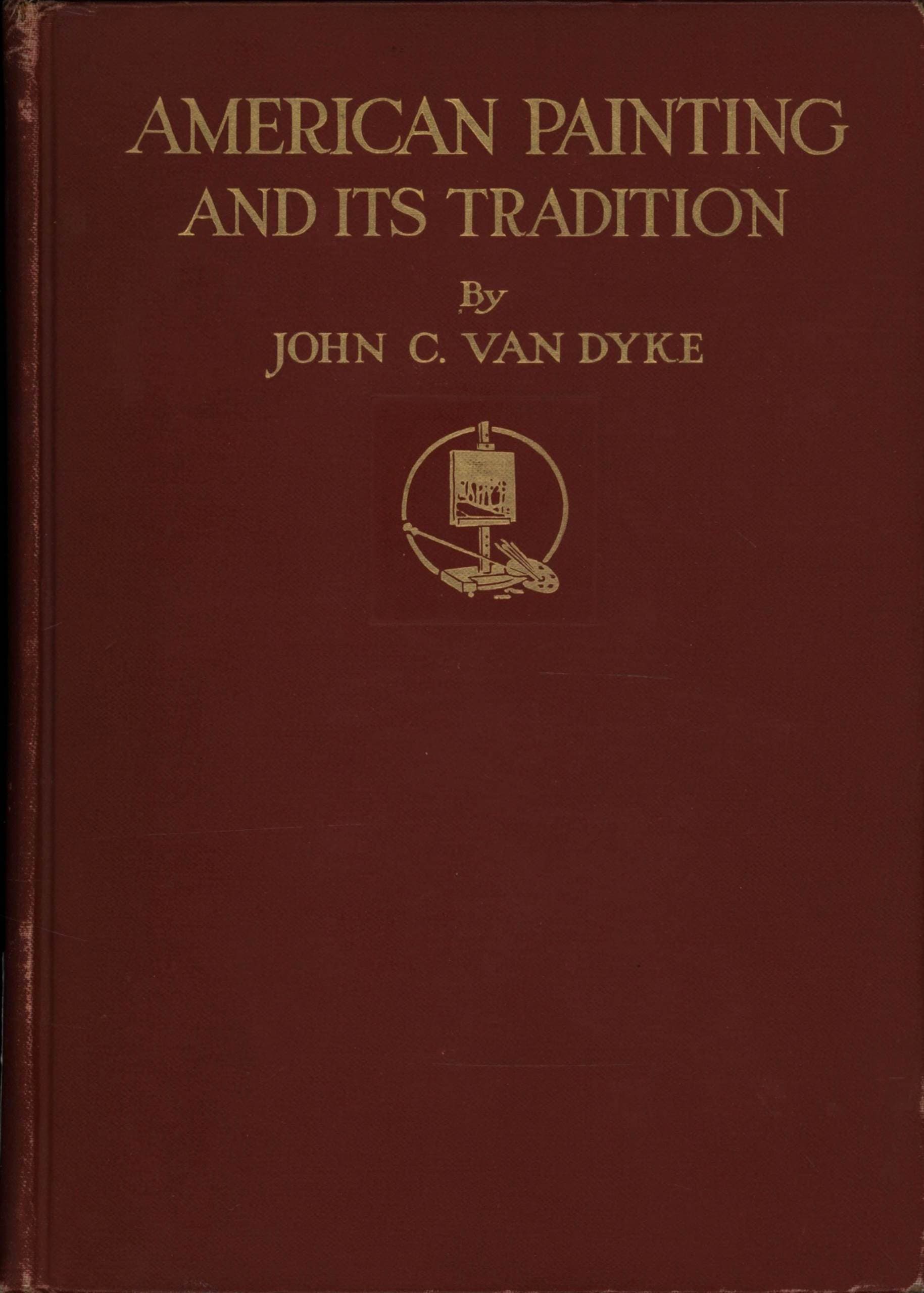 American Painting and Its Tradition: As Represented by Inness, Wyant, Martin, Homer, La Farge, Whistler, Chase, Alexander, Sargent