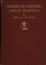 American Painting and Its Tradition: As Represented by Inness, Wyant, Martin, Homer, La Farge, Whistler, Chase, Alexander, Sargent