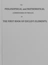 The Philosophical and Mathematical Commentaries of Proclus on the First Book of Euclid's Elements (vol. 1 of 2): To Which Are Added, a History of the Restoration of Platonic Theology, by the Latter Platonists: And a Translation from the Greek of Proclus's Theological Elements