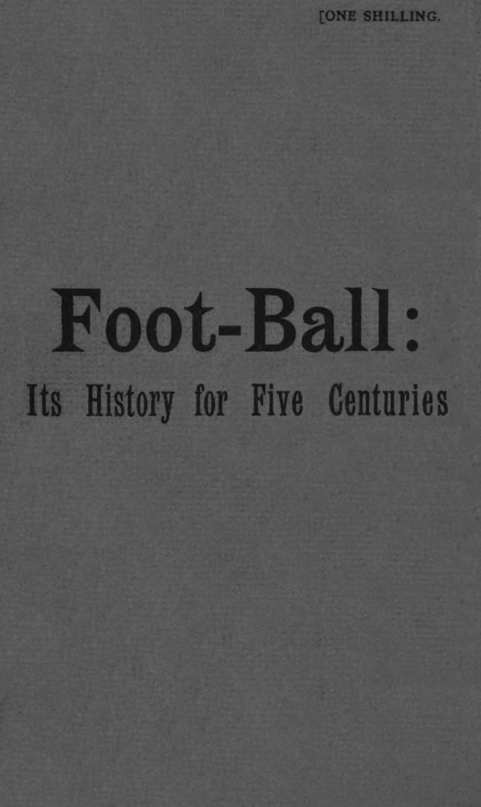 Foot-Ball: Its History for Five Centuries