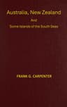 Australia, New Zealand and Some Islands of the South Seas: Australia, New Zealand, Thursday Island, the Samoas, New Guinea, the Fijis, and the Tongas