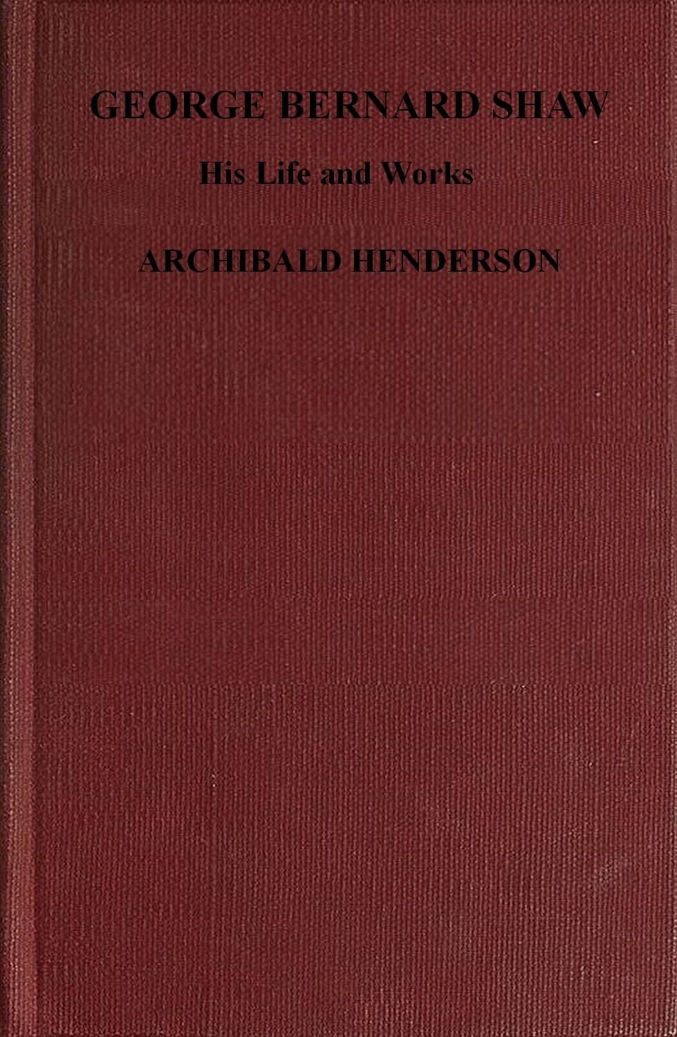 George Bernard Shaw, His Life and Works: A Critical Biography (authorized)