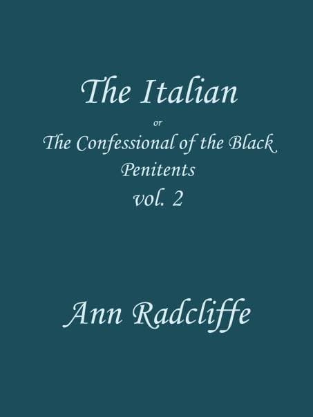 The Italian, Volume 2 (of 3): Or, The Confessional of the Black Penitents