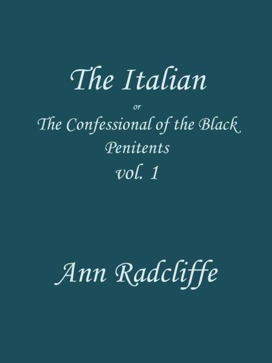 The Italian, Volume 1 (of 3): Or, The Confessional of the Black Penitents
