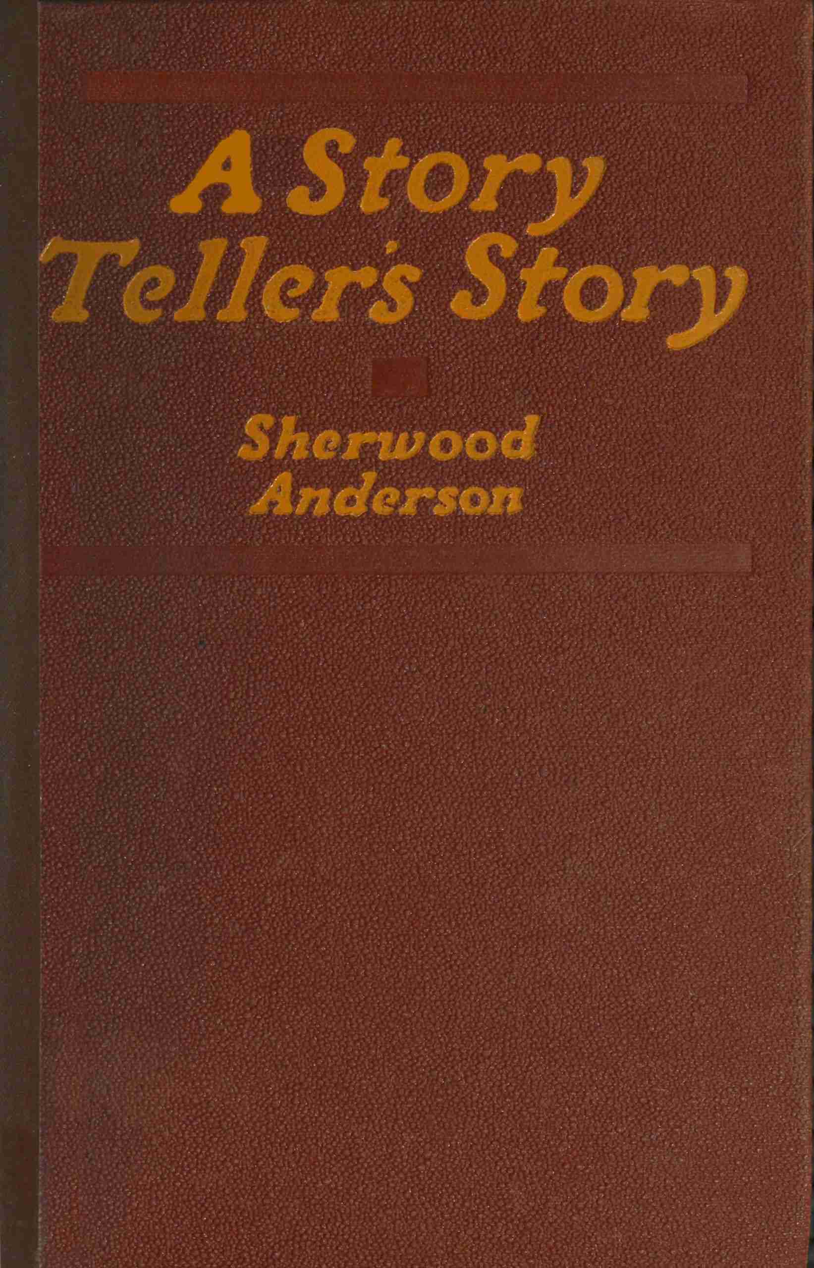 A Story Teller's Story: The Tale of an American Writer's Journey Through His Own Imaginative World and Through the World of Facts, with Many of His Experiences and Impressions Among Other Writers