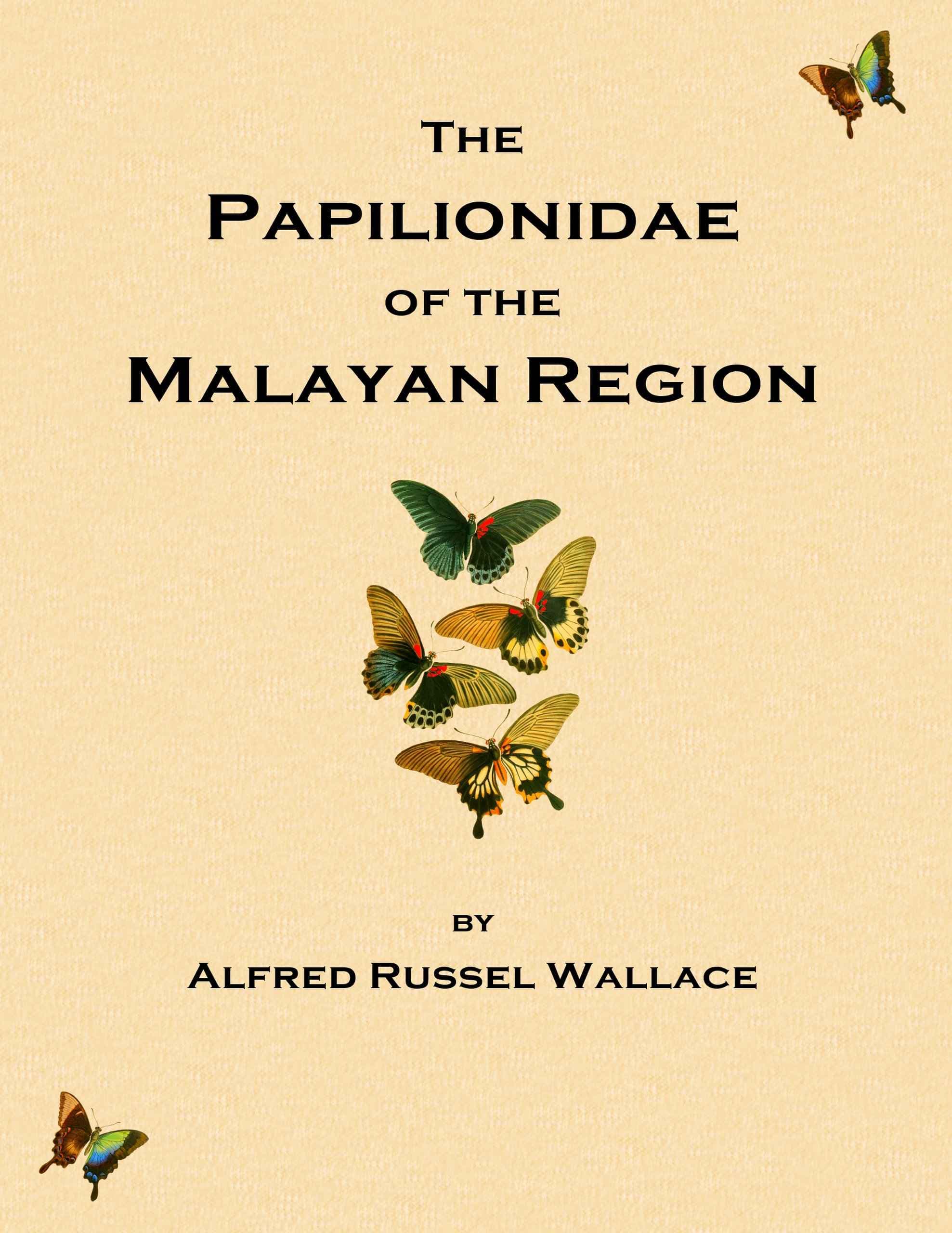 On the Phenomena of Variation and Geographical Distribution as Illustrated by the Papilionidæ of the Malayan Region