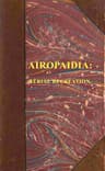 Airopaidia: Containing the Narrative of a Balloon Excursion from Chester, the Eighth of September, 1785, Taken from Minutes Made During the Voyage; Hints on the Improvement of Balloons ... to Which Is Subjoined, Mensuration of Heights by the Barometer, Made Plain; With Extensive Tables. the Whole Serving as an Introduction to Aërial Navigation.