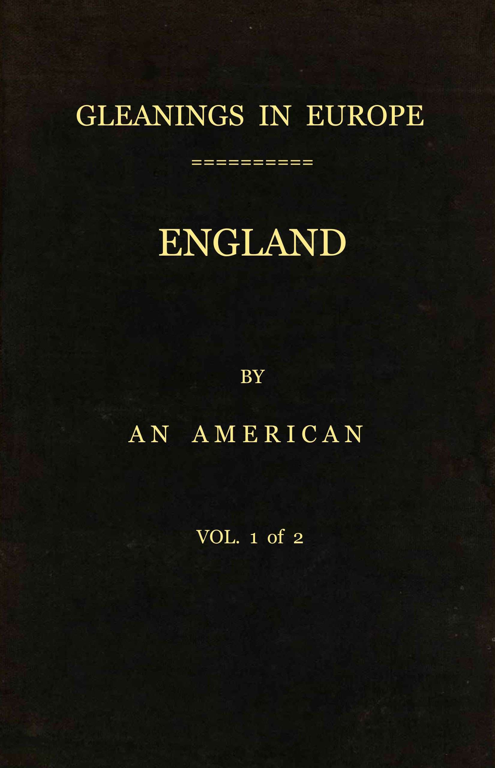 Gleanings in Europe: England, Vol. 1 of 2