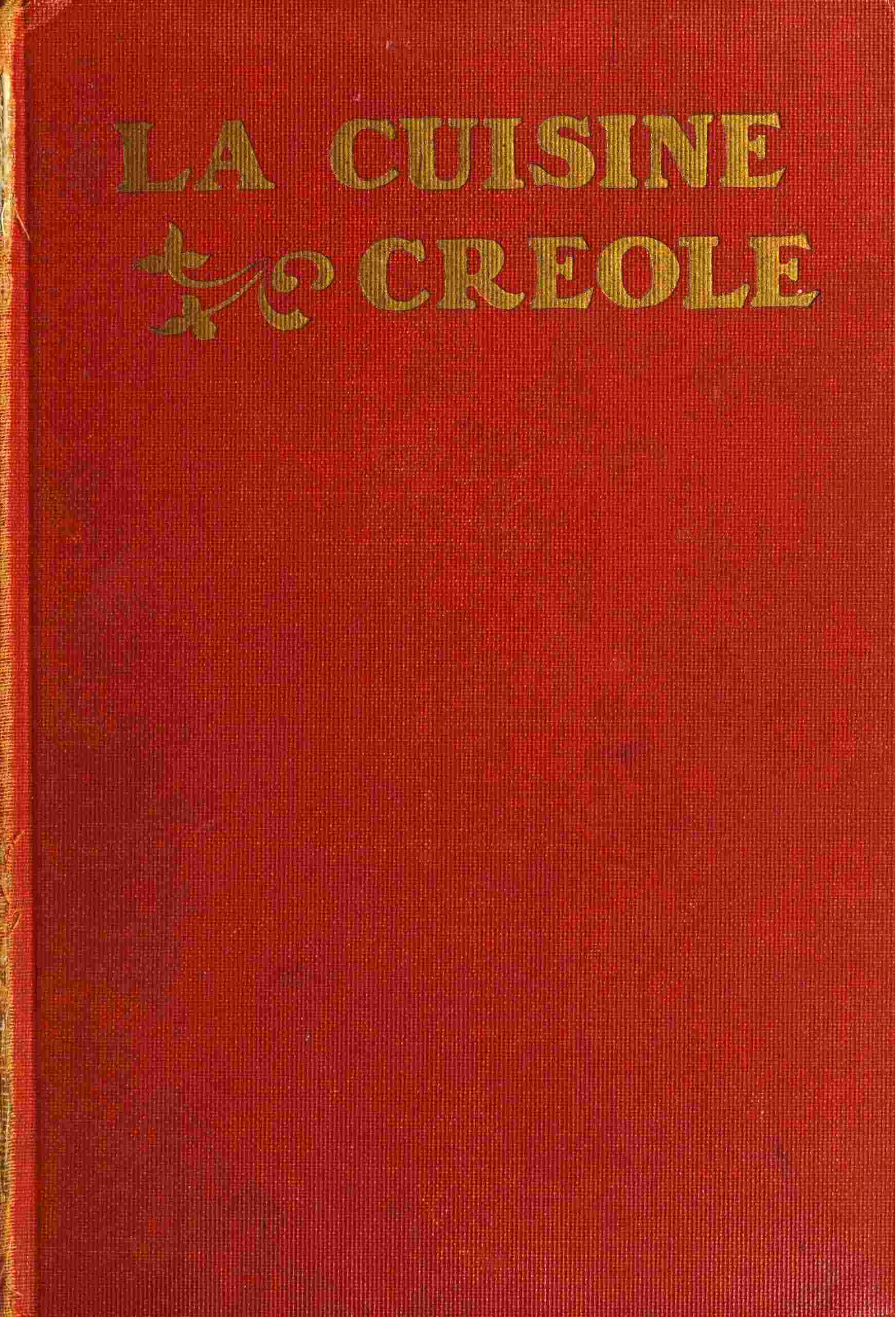 La Cuisine Creole: A Collection of Culinary Recipes from Leading Chefs and Noted Creole Housewives, Who Have Made New Orleans Famous for Its Cuisine
