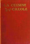 La Cuisine Creole: A Collection of Culinary Recipes from Leading Chefs and Noted Creole Housewives, Who Have Made New Orleans Famous for Its Cuisine