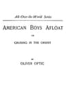 American Boys Afloat: Or, Cruising in the Orient